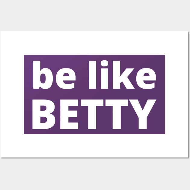 Be Like Betty, Be More Like Betty, Be Like Betty White, Be More Like Betty White Wall Art by Coralgb